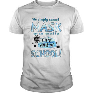 We Simply Cannot Mask Our Excitement For The First Day Of School Shirt